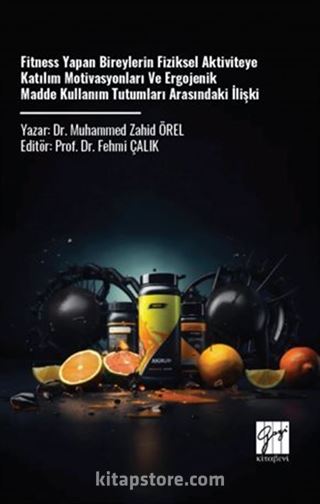 Fitness Yapan Bireylerin Fiziksel Aktiviteye Katılım Motivasyonları ve Ergojenik Madde Kullanım Tutumları Arasındaki İlişki
