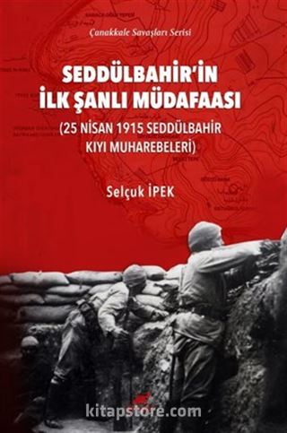 Seddülbahir'in İlk Şanlı Müdafaasi (25 Nisan 1915 Seddülbahir Kıyı Muharebeleri)