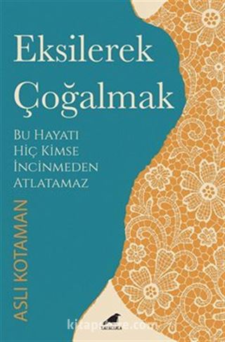Eksilerek Çoğalmak / Bu Hayatı Kimse İncinmeden Atlatamaz