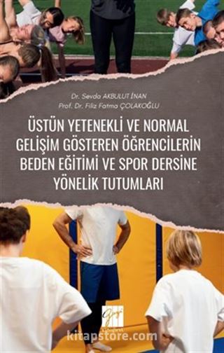 Üstün Yetenekli ve Normal Gelişim Gösteren Öğrencilerin Beden Eğitimi Ve Spor Dersine Yönelik Tutumları