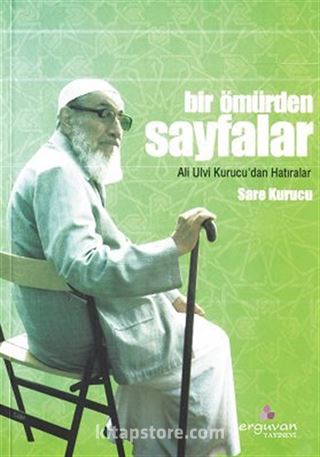 Bir Ömürden Sayfalar Ali Ulvi Kurucu'dan Hatıralar