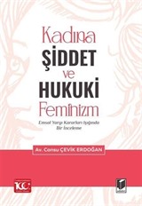 Kadına Şiddet ve Hukuki Feminizm Emsal Yargı Kararları Işığında Bir İnceleme