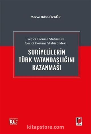 Geçici Koruma Statüsü ve Geçici Koruma Statüsündeki Suriyelilerin Türk Vatandaşlığını Kazanması