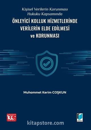 Kişisel Verilerin Korunması Hukuku Kapsamında Önleyici Kolluk Hizmetlerinde Verilerin Elde Edilmesi ve Korunması