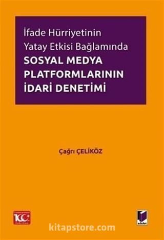 İfade Hürriyetinin Yatay Etkisi Bağlamında Sosyal Medya Platformlarının İdari Denetimi