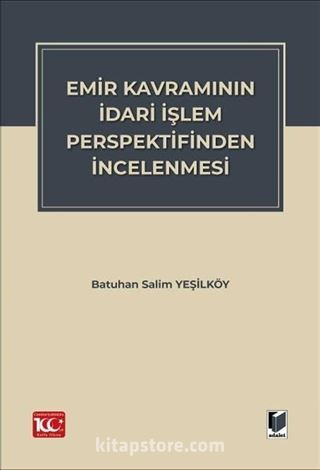 Emir Kavramının İdari İşlem Perspektifinden İncelenmesi