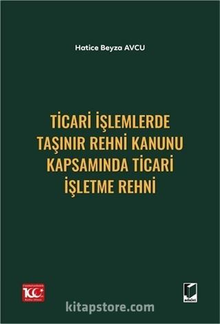 Ticari İşlemlerde Taşınır Rehni Kanunu Kapsamında Ticari İşletme Rehni