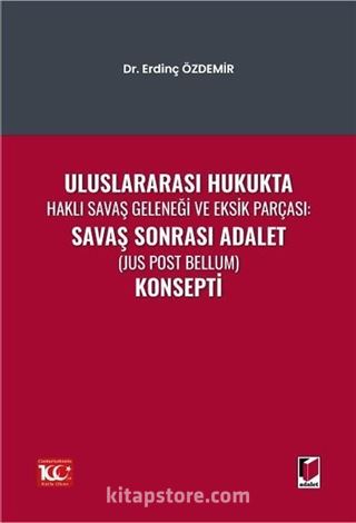 Uluslararası Hukukta Haklı Savaş Geleneği Ve Eksik Parçası: Savaş Sonrası Adalet (Jus Post Bellum) Konsepti