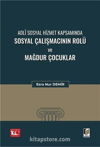 Adli Sosyal Hizmet Kapsamında Sosyal Çalışmacının Rolü ve Mağdur Çocuklar