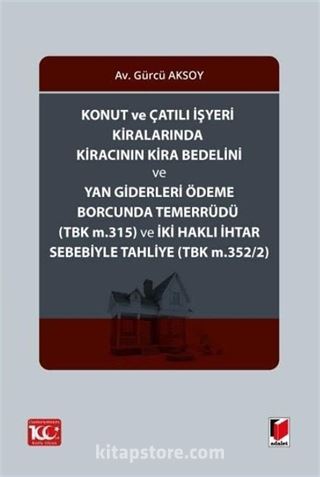 Konut ve Çatılı İşyeri Kiralarında Kiracının Kira Bedelini ve Yan Giderleri Ödeme Borcunda Temerrüdü (TBK m.315) ve İki Haklı İhtar Sebebiyle Tahliye (TBK m.352/2)