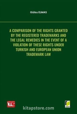 A Comparison of the Rights Granted By the Registered Trademarks and the Legal Remedies in the Event of a Violation of These Rights under Turkish and European Union Trademark Law
