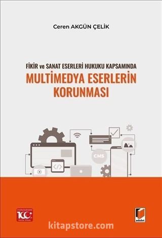 Fikir ve Sanat Eserleri Hukuku Kapsamında Multimedya Eserlerin Korunması