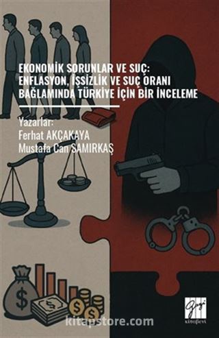Ekonomik Sorunlar Ve Suç: Enflasyon, İşsizlik Ve Suç Oranı Bağlamında Türkiye İçin Bir İnceleme