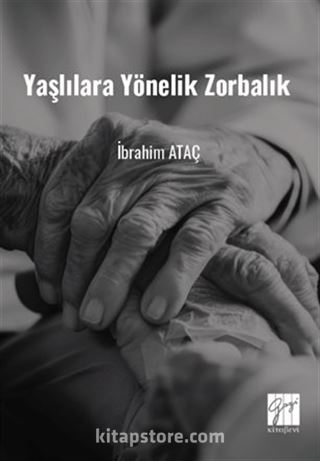 Yaşlılara Yönelik Zorbalık (Toplumsal Değişimde Yaşlılara Yönelik Zorbalık ve Çözüm Önerileri)