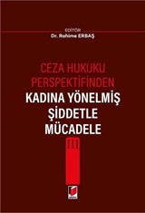 Ceza Hukuku Perspektifinden Kadına Yönelmiş Şiddetle Mücadele III