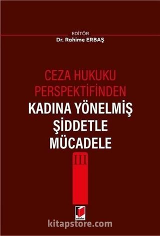 Ceza Hukuku Perspektifinden Kadına Yönelmiş Şiddetle Mücadele III