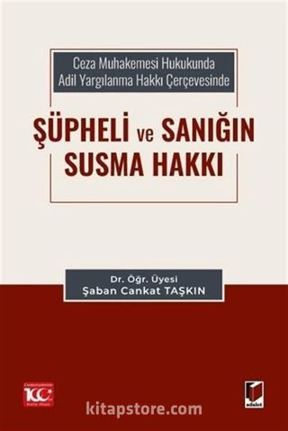 Ceza Muhakemesi Hukukunda Adil Yargılanma Hakkı Çerçevesinde Şüpheli ve Sanığın Susma Hakkı