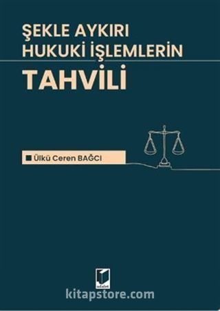 Şekle Aykırı Hukuki İşlemlerin Tahvili