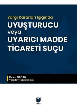 Yargı Kararları Işığında Uyuşturucu veya Uyarıcı Madde Ticareti Suçu
