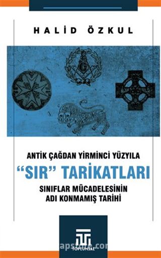 Antik Çağdan Yirminci Yüzyila 'Sir' Tarikatlari / Sınıflar Mücadelesinin Adı Konmamış Tarihi
