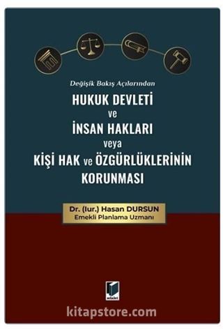 Değişik Bakış Açılarından Hukuk Devleti ve İnsan Hakları veya Kişi Hak ve Özgürlüklerinin Korunması
