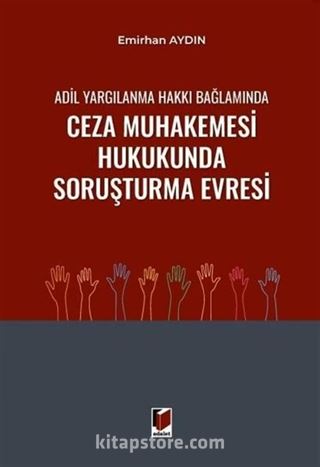 Adil Yargılanma Hakkı Bağlamında Ceza Muhakemesi Hukukunda Soruşturma Evresi