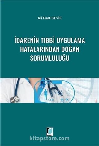 İdarenin Tıbbi Uygulama Hatalarından Doğan Sorumluluğu