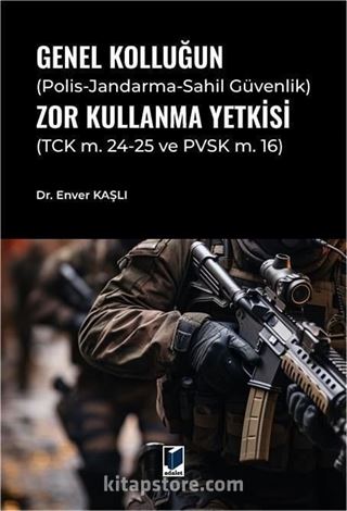 Genel Kolluğun (Polis-Jandarma-Sahil Güvenlik) Zor Kullanma Yetkisi