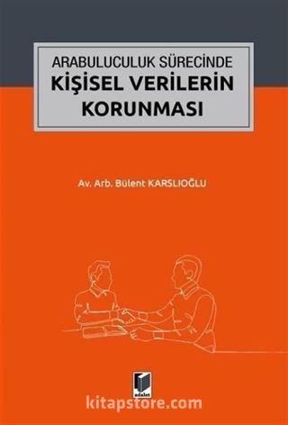 Arabuluculuk Sürecinde Kişisel Verilerin Korunması