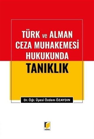 Türk ve Alman Ceza Muhakemesi Hukukunda Tanıklık