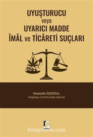 Uyuşturucu veya Uyarıcı Madde İmal ve Ticareti Suçları