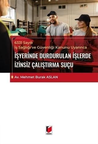 6331 Sayılı İş Sağlığı ve Güvenliği Kanunu Uyarınca İşyerinde Durdurulan İşlerde İzinsiz Çalıştırma Suçu
