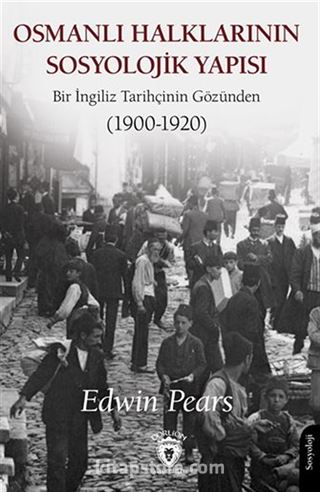 Osmanlı Halklarının Sosyolojik Yapısı Bir İngiliz Tarihçinin Gözünden (1900-1920)