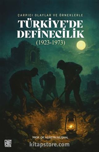 Çarpıcı Olaylar Ve Örneklerle Türkiye'de Definecilik (1923-1973)