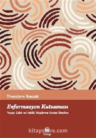 Enformasyon Kutsaması Yapay Zeka Ve Hakiki Düşünme Sanatı Üzerine