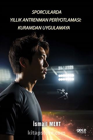 Sporcularda Yıllık Antrenman Periyotlaması: Kuramdan Uygulamaya