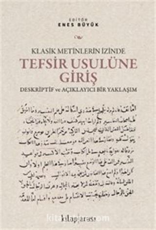 Klasik Metinlerin İzinde Tefsir Usulüne Giriş Deskriptif ve Açıklayıcı Bir Yaklaşım