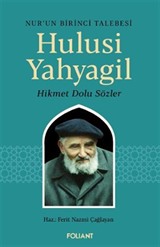Hulusi Yahyagil / Nur'un Birinci Talebesi Hikmet Dolu Sözler
