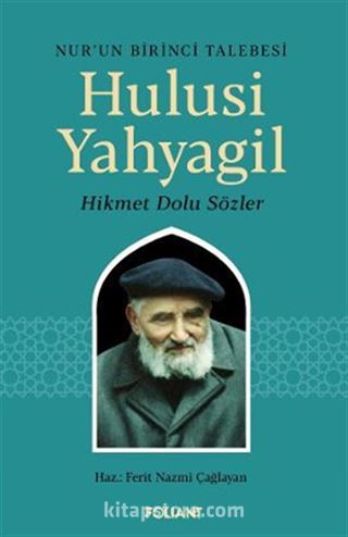 Hulusi Yahyagil / Nur'un Birinci Talebesi Hikmet Dolu Sözler