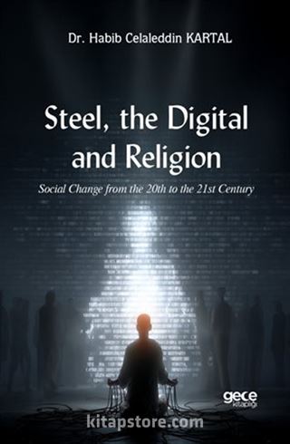 Steel, the Digital, and Religion /Social Change from the 20th to the 21st Century