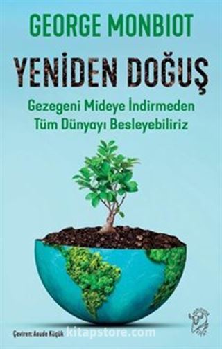 Yeniden Doğuş Gezegeni Mideye İndirmeden Tüm Dünyayı Besleyebiliriz