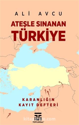 Ateşle Sınanan Türkiye / Karanlığın Kayıt Defteri