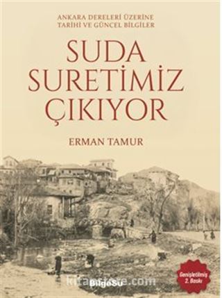 Suda Suretimiz Çıkıyor / Ankara Dereleri Üzerine Tarihi ve Güncel Bilgiler