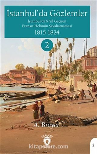 İstanbul'da Gözlemler İstanbul'da 9 Yıl Geçiren Fransız Hekimin Seyahatnamesi II