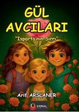 Gül Avcıları: Isparta'nın Sırrı (8+Yaş - Renkli Resimli Hikaye)