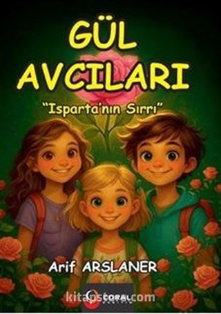 Gül Avcıları: Isparta'nın Sırrı (8+Yaş - Renkli Resimli Hikaye)