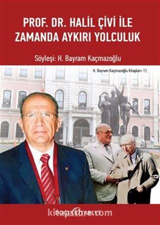 Prof. Dr. Halil Çivi ile Zamanda Aykırı Yolculuk