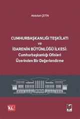 Cumhurbaşkanlığı Teşkilatı ve İdarenin Bütünlüğü İlkesi: Cumhurbaşkanlığı Ofisleri Üzerinden Bir Değerlendirme