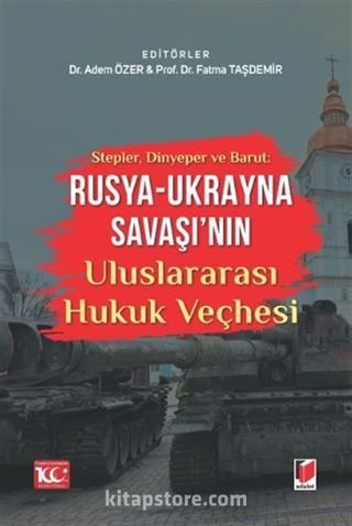 Stepler, Dinyeper ve Barut: Rusya - Ukrayna Savaşı'nın Uluslararası Hukuk Veçhesi