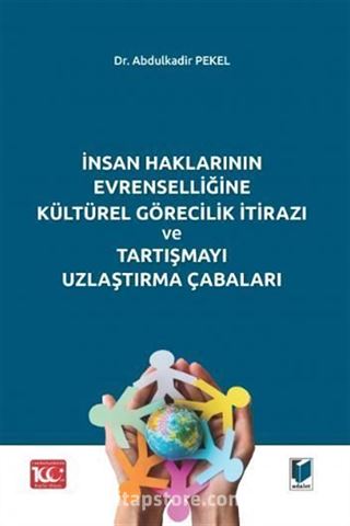 İnsan Haklarının Evrenselliğine Kültürel Görecilik İtirazı ve Tartışmayı Uzlaştırma Çabaları